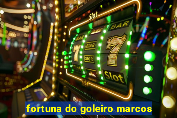 fortuna do goleiro marcos